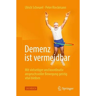 Demenz ist vermeidbar, Taschenbuch von Ulrich Scheuerl,Peter Rieckmann, Springer Berlin, 978-3-662-70253-6