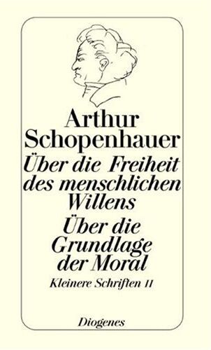 Arthur Schopenhauer - Über die Freiheit des menschlichen Willens. Über die Grundlage der Moral. Die beiden Grundprobleme der Ethik: Behandelt in zwei akademische Preisschriften. Kleinere Schriften II. - Preis vom 13.10.2026 11:25:28 h