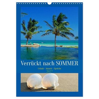 Verrückt nach SOMMER Urlaub- Auszeit - Sprüche (Wandkalender 2027 DIN A3 hoch), CALVENDO Monatskalender