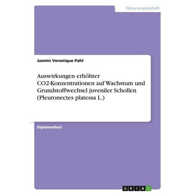 Auswirkungen erhöhter CO2-Konzentrationen auf Wachstum und Grundstoffwechsel juveniler Schollen (Pleuronectes platessa L.), Taschenbuch von Jasmin