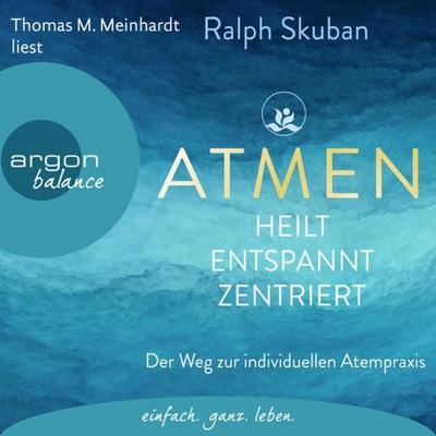 ATMEN - heilt - entspannt - zentriert - Ralph Skuban, Audio, 9783732482405