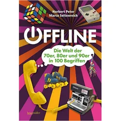 Offline - Die 70er, 80er und 90er in mehr als 100 Begriffen, Sachbücher von Norbert Peter, Marco Seltenreich