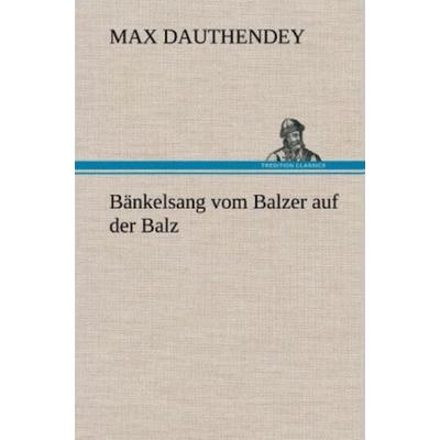 Bänkelsang vom Balzer auf der Balz, Gebundene Ausgabe von Max Dauthendey, Tredition, 978-3-8472-4610-7