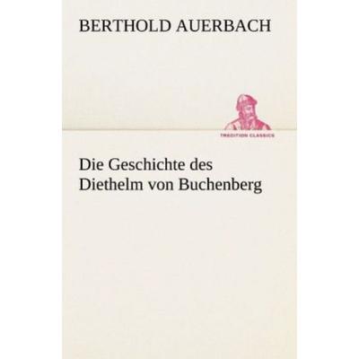 Die Geschichte des Diethelm von Buchenberg, Taschenbuch von Berthold Auerbach, Tredition, 978-3-8424-0293-5