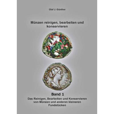 Münzen:Reinigen- Bearbeiten-Konservieren Bd. 1, Taschenbuch von Olaf J. Günther, Epubli, 978-3-7375-7050-3