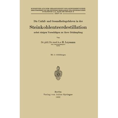 Die Unfall- und Gesundheitsgefahren in der Steinkohlenteerdestillation nebst einigen Vorschlägen zu ihrer Bekämpfung, Taschenbuch von H. Leymann,