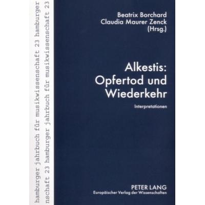 Alkestis: Opfertod und Wiederkehr, Taschenbuch von , Peter Lang GmbH, Internationaler Verlag der Wissenschaften, 978-3-631-56183-6