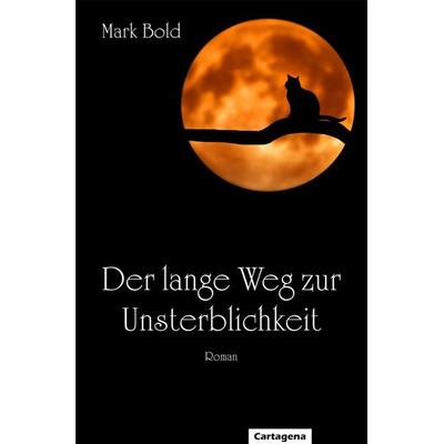 Der lange Weg zur Unsterblichkeit, Taschenbuch von Mark Bold, Cartagena, 978-3-948892-07-4