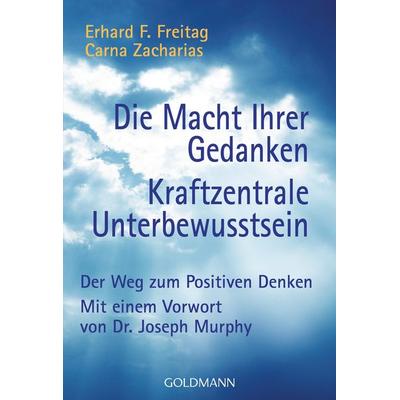 Die Macht Ihrer Gedanken - Kraftzentrale Unterbewusstsein, Taschenbuch von Erhard F. Freitag, Goldmann, 978-3-442-13618-6