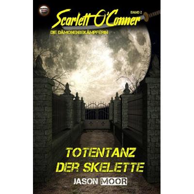 Scarlett O´Conner / Totentanz der Skelette, Taschenbuch von Jason Moor, Epubli, 978-3-7467-8390-1
