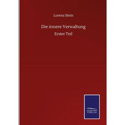 Die innere Verwaltung, Gebundene Ausgabe von Lorenz Stein, BoD - Books on Demand, 978-3-7525-1607-4