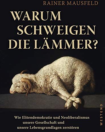 Rainer Mausfeld - Warum schweigen die Lämmer?: Wie Elitendemokratie und Neoliberalismus unsere Gesellschaft und unsere Lebensgrundlagen zerstören - Preis vom 15.10.2026 23:06:25 h