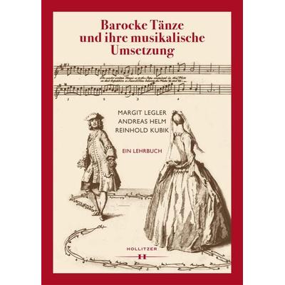 Barocke Tänze und ihre musikalische Umsetzung, Gebundene Ausgabe von Margit Legler,Andreas Helm,Reinhold Kubik, Hollitzer Wissenschaftsverlag,
