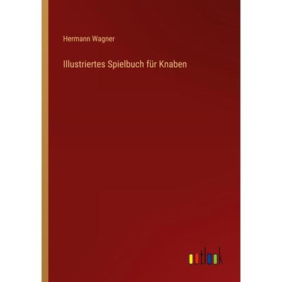 Illustriertes Spielbuch für Knaben, Taschenbuch von Hermann Wagner, Outlook, 978-3-368-41854-0