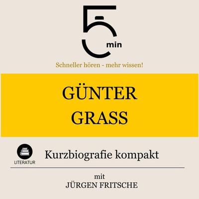 Günter Grass: Kurzbiografie kompakt - 5 Minuten,5 Minuten Biografien,Jürgen Fritsche, Audio, 9783754507582