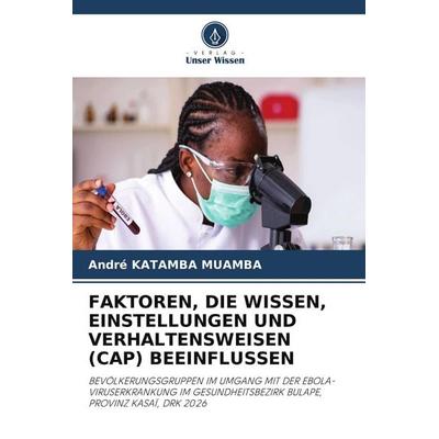 FAKTOREN, DIE WISSEN, EINSTELLUNGEN UND VERHALTENSWEISEN (CAP) BEEINFLUSSEN, Taschenbuch von André Katamba Muamba, Verlag Unser Wissen