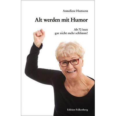 Alt werden mit Humor, Taschenbuch von Anneliese Hamann, Edition Falkenberg