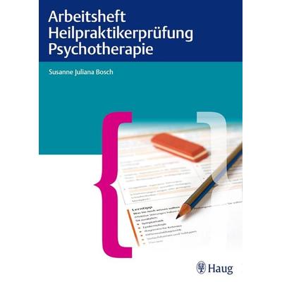 Arbeitsheft Heilpraktikerprüfung Psychotherapie, Taschenbuch von Susanne Juliana Bosch, Karl F. Haug, 978-3-8304-7850-8