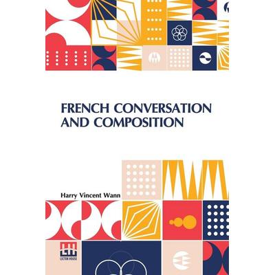 French Conversation And Composition, Taschenbuch von Harry Vincent Wann, Lector House, 978-93-5800-862-3