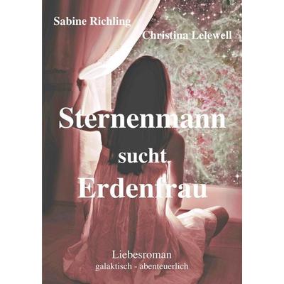 Sternenmann sucht Erdenfrau, Taschenbuch von Sabine Richling,Christina Lelewell, BoD – Books on Demand, 978-3-7504-1522-5