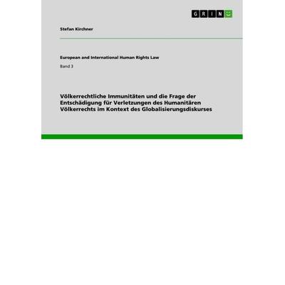 Völkerrechtliche Immunitäten und die Frage der Entschädigung für Verletzungen des Humanitären Völkerrechts im Kontext des Globalisierungsdiskurses,