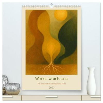 Where words end an exploration of color and form (High Quality Premium Wall Calendar 2027 DIN A2 portrait),CALVENDO 12 Month Wall Calendar