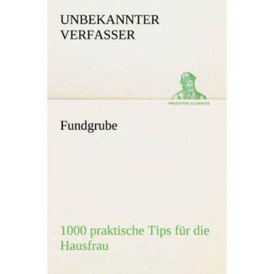 Fundgrube - 1000 praktische Tips für die Hausfrau, Taschenbuch von , Tredition, 978-3-8424-8797-0