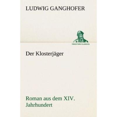Der Klosterjäger, Taschenbuch von Ludwig Ganghofer, Tredition, 978-3-8424-0489-2