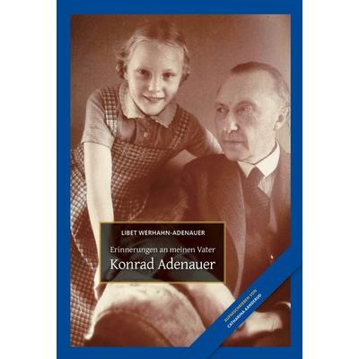 Konrad Adenauer, Gebundene Ausgabe von Libet Werhahn-Adenauer,Catharina Aanderud, Bast Medien GmbH, 978-3-946581-51-2