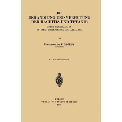 Die Behandlung und Verhütung der Rachitis und Tetanie, Taschenbuch von P. György, Springer Berlin, 978-3-642-89785-6