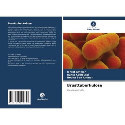 Brusttuberkulose, Taschenbuch von Ichraf Ammar,Rania Kalboussi,Nouha Ben Ammar, Verlag Unser Wissen, 978-620-8-20584-3