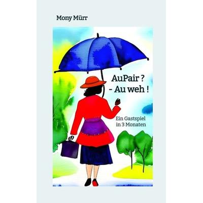 AuPair ? - Au weh !, Gebundene Ausgabe von Mony Mürr, Tredition, 978-3-7469-9345-4