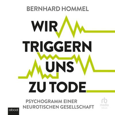 Wir triggern uns zu Tode - Bernhard Hommel, Audio, 9783987855771