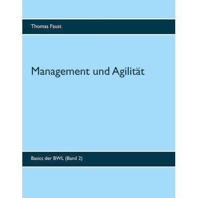 Management und Agilität, Taschenbuch von Thomas Faust, BoD – Books on Demand, 978-3-7504-2732-7