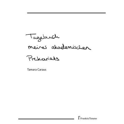 Tagebuch meines akademischen Prekariats, Taschenbuch von Tamara Caraus, Frank & Timme, 978-3-7329-1104-2