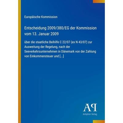 Entscheidung 2009/380/EG der Kommission vom 13. Januar 2009, Taschenbuch von Europäische Kommission, Antiphon Verlag, 978-3-387-88766-2