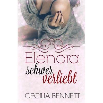 Elenora schwer verliebt, Taschenbuch von Cecilia Bennett, Epubli, 978-3-7418-8786-4