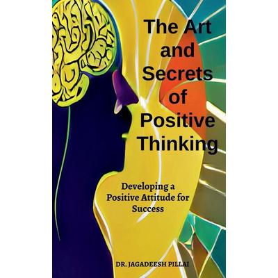 The Art And Secret of Positive Thinking, Taschenbuch von Jagadeesh, Notion press