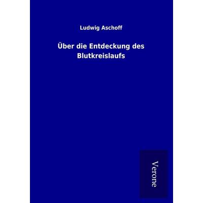 Über die Entdeckung des Blutkreislaufs, Taschenbuch von Ludwig Aschoff, BoD - Books on Demand