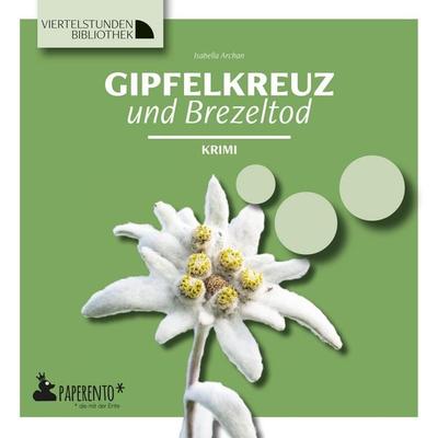 Gipfelkreuz und Brezeltod, Taschenbuch von Isabella Archan, Edition Wannenbuch, 978-3-947409-54-9