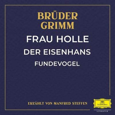 Frau Holle / Der Eisenhans / Fundevogel - Wilhelm Carl Grimm,Jacob Ludwig Karl Grimm, Audio, 4057664886439