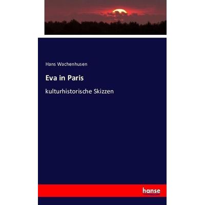 Eva in Paris, Taschenbuch von Hans Wachenhusen, Hansebooks, 978-3-7433-4581-2