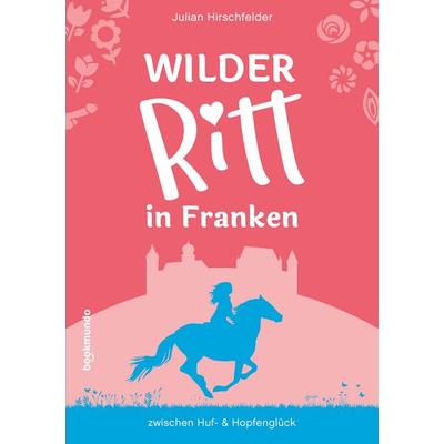 Wilder Ritt in Franken, Taschenbuch von Julian Hirschfelder, Bookmundo, 978-94-037-4652-4