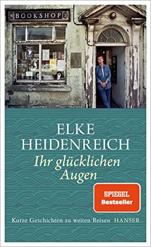 Elke Heidenreich - Ihr glücklichen Augen: Kurze Geschichten zu weiten Reisen - Preis vom 12.10.2026 11:37:12 h