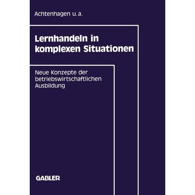 Lernhandeln in komplexen Situationen, Taschenbuch von , Betriebswirtschaftlicher Verlag Gabler, 978-3-409-13397-5