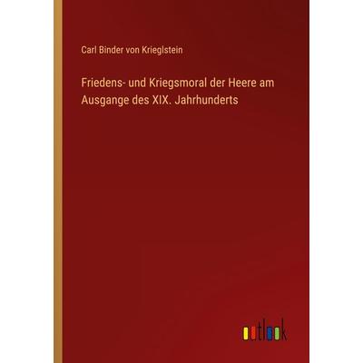 Friedens- und Kriegsmoral der Heere am Ausgange des XIX. Jahrhunderts, Taschenbuch von Carl Binder Krieglstein, Outlook, 978-3-368-40718-6