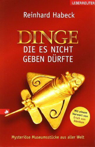 Reinhard Habeck - Dinge, die es nicht geben dürfte: Mysteriöse Museumsstücke aus aller Welt - Preis vom 19.10.2026 19:33:35 h