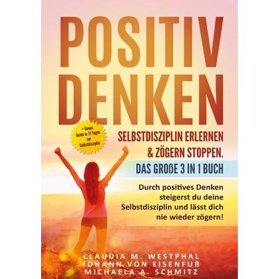 Positiv denken- Selbstdisziplin erlernen & zögern stoppen. Das große 3 in 1 Buch, Taschenbuch von Claudia M. Westphal, Lucid Page Media,