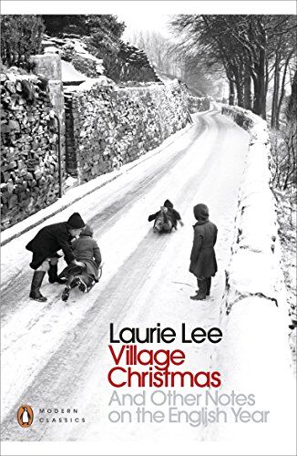 Laurie Lee - Village Christmas: And Other Notes on the English Year (Penguin Modern Classics) - Preis vom 06.10.2026 07:26:00 h