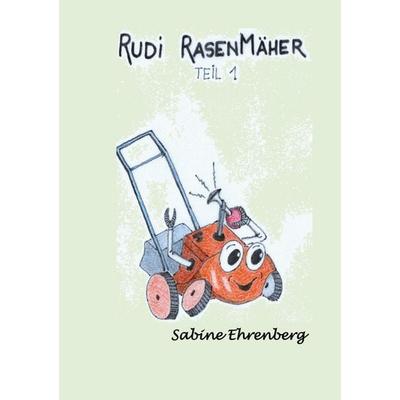 Rudi Rasenmäher, Taschenbuch von Sabine Ehrenberg, BoD – Books on Demand, 978-3-695-14271-2